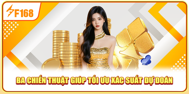 Ba chiến thuật giúp tối ưu xác suất dự đoán