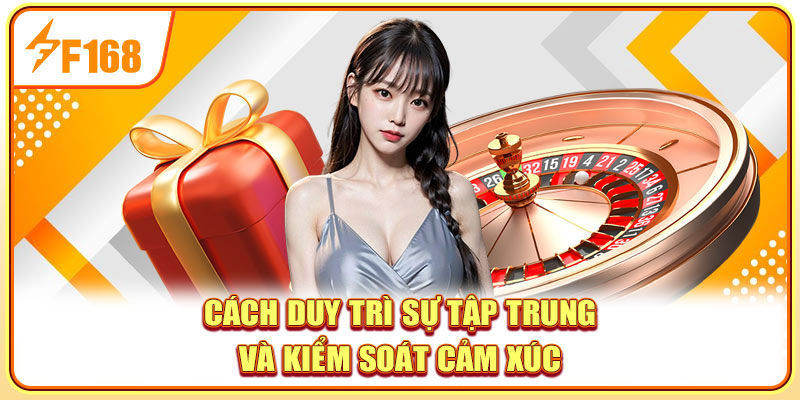 Cách duy trì sự tập trung và kiểm soát cảm xúc