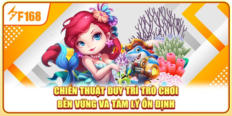 Chiến thuật duy trì trò chơi bền vững và tâm lý ổn định