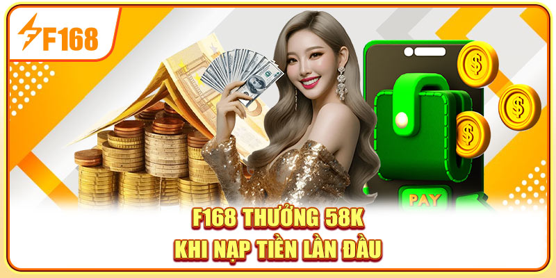 F168 thưởng 58K khi nạp tiền lần đầu