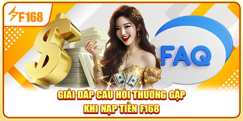 Giải đáp câu hỏi thường gặp khi nạp tiền F168