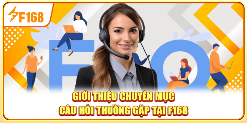 Giới thiệu chuyên mục câu hỏi thường gặp tại F168