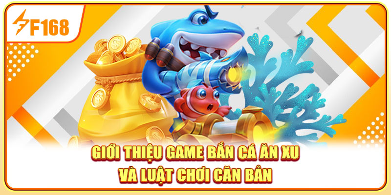 Giới thiệu game bắn cá ăn xu và luật chơi căn bản