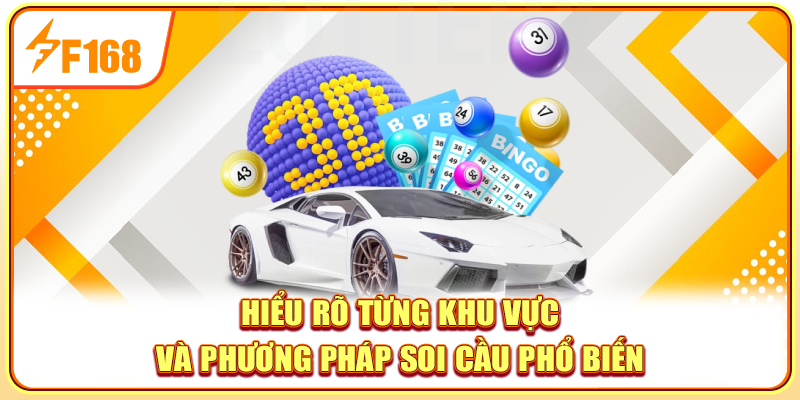 Hiểu rõ từng khu vực và phương pháp soi cầu phổ biến