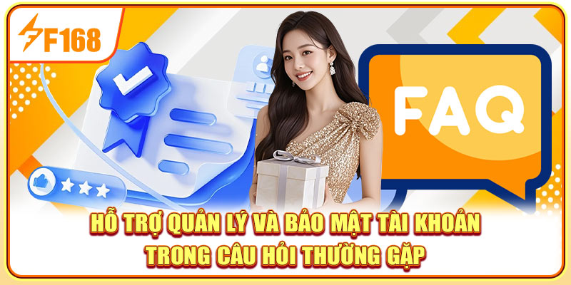 Hỗ trợ quản lý và bảo mật tài khoản trong câu hỏi thường gặp