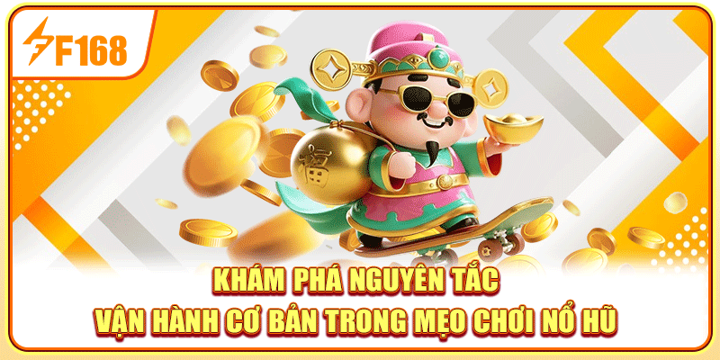 Khám phá nguyên tắc vận hành cơ bản trong Mẹo chơi nổ hũ