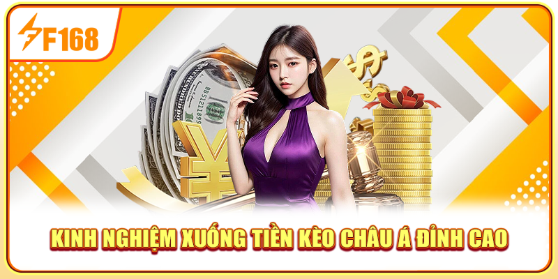 Kinh nghiệm xuống tiền kèo châu Á đỉnh cao