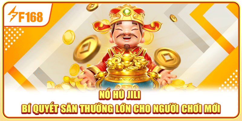 Nổ Hũ Jili - Bí Quyết Săn Thưởng Lớn Cho Người Chơi Mới
