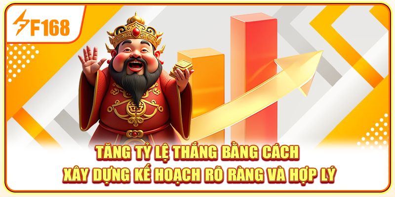 Tăng tỷ lệ thắng bằng cách xây dựng kế hoạch rõ ràng và hợp lý Tăng tỷ lệ thắng bằng cách xây dựng kế hoạch rõ ràng và hợp lý