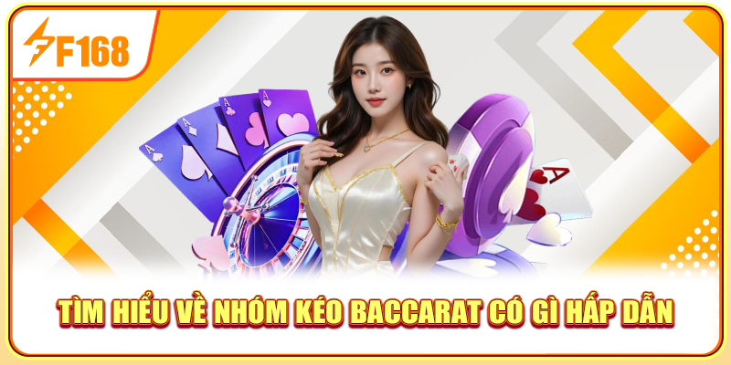 Tìm hiểu về nhóm kéo baccarat có gì hấp dẫn