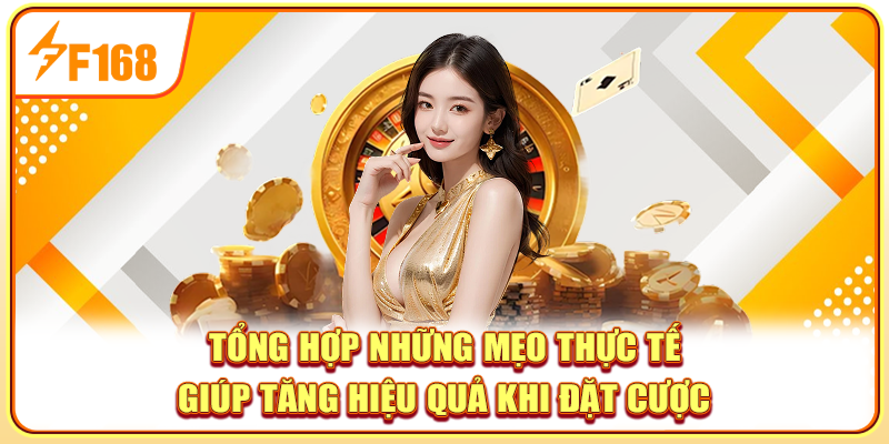 Tổng hợp những mẹo thực tế giúp tăng hiệu quả khi đặt cược