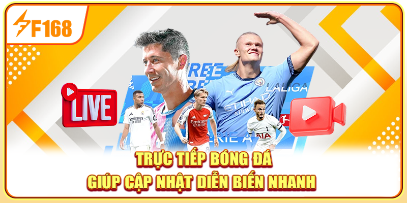 Trực tiếp bóng đá giúp cập nhật diễn biến nhanh