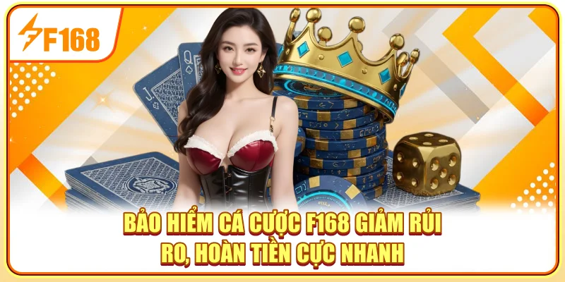 Bảo Hiểm Cá Cược F168 - Giảm Rủi Ro, Hoàn Tiền Cực Nhanh