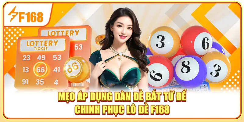 Mẹo áp dụng dàn đề bất tử để chinh phục lô đề F168