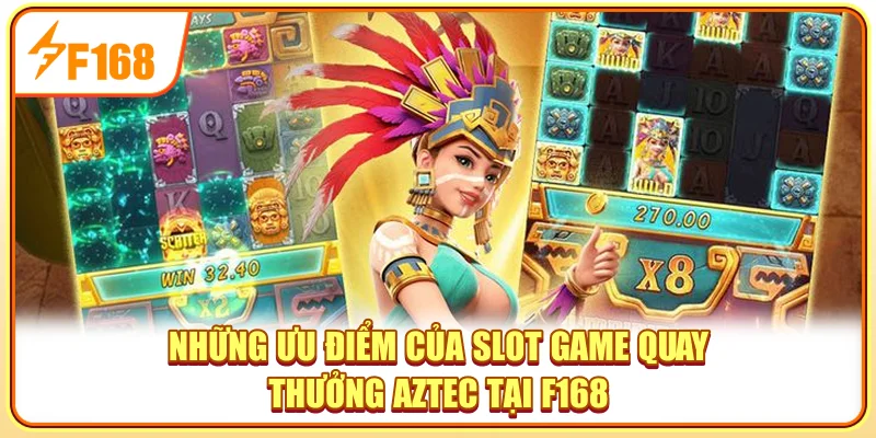 Những ưu điểm của slot game quay thưởng AZTEC tại F168