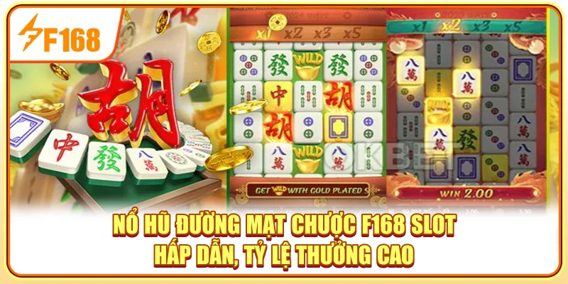 Nổ Hũ Đường Mạt Chược F168 - Slot Hấp Dẫn, Tỷ Lệ Thưởng Cao