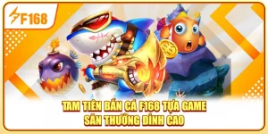 Tam Tiên Bắn Cá F168 - Tựa Game Săn Thưởng Đỉnh Cao