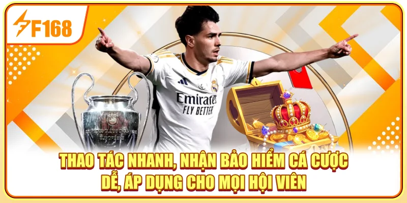 Thao tác nhanh, nhận bảo hiểm cá cược dễ, áp dụng cho mọi hội viên